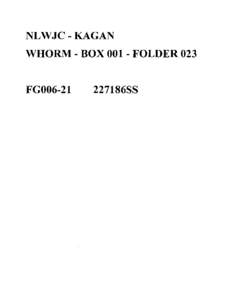 NLWJC - KAGAN WHORM - BOX[removed]FOLDER 023 FG006-21 227186SS