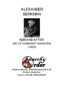 ALEXANDER BERKMAN NOW AND AFTER: ABC OF COMMUNIST ANARCHISM (1929)