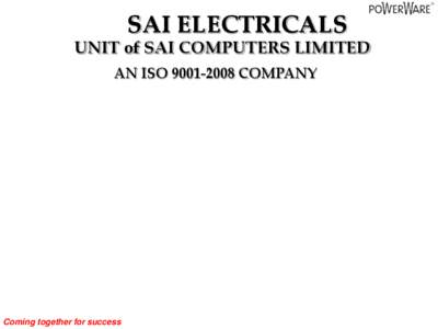 SAI ELECTRICALS UNIT of SAI COMPUTERS LIMITED AN ISO[removed]COMPANY Coming together for success
