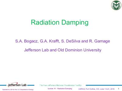 Radiation Damping S.A. Bogacz, G.A. Krafft, S. DeSilva and R. Gamage Jefferson Lab and Old Dominion University Thomas Jefferson National Accelerator Facility Operated by JSA for the U.S. Department of Energy