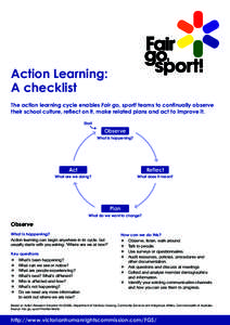 Action Learning: A checklist The action learning cycle enables Fair go, sport! teams to continually observe their school culture, reflect on it, make related plans and act to improve it. Start