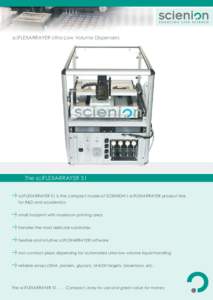 sciFLEXARRAYER Ultra-Low Volume Dispensers  The sciFLEXARRAYER S1 sciFLEXARRAYER S1 is the compact model of SCIENION’s sciFLEXARRAYER product line for R&D and academics small footprint with maximum printing area