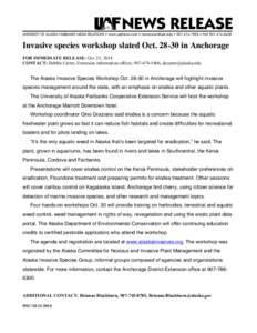 Invasive species workshop slated Oct[removed]in Anchorage FOR IMMEDIATE RELEASE: Oct. 21, 2014 CONTACT: Debbie Carter, Extension information officer, [removed], [removed] The Alaska Invasive Species Workshop 