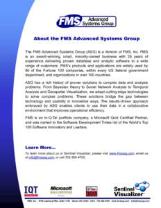 About the FMS Advanced Systems Group The FMS Advanced Systems Group (ASG) is a division of FMS, Inc. FMS is an award-winning, small, minority-owned business with 28 years of experience delivering proven database and anal