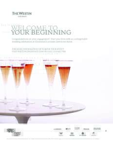 WELCOME TO YOUR BEGINNING Congratulations on your engagement! Start your lives with an unforgettable wedding celebration at Cincinnati’s premier downtown hotel.  FOR MORE INFORMATION OR TO BOOK YOUR EVENT,