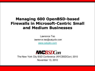 Managing 600 OpenBSD-based Firewalls in Microsoft-Centric Small and Medium Businesses Lawrence Teo www.calyptix.com