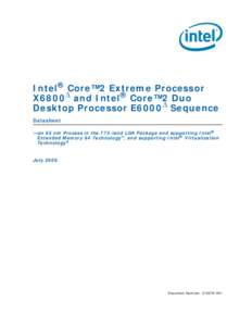 Intel® Core™2 Extreme Processor X6800Δ and Intel® Core™2 Duo Desktop Processor E6000Δ Sequence Datasheet —on 65 nm Process in the 775-land LGA Package and supporting Intel® Extended Memory 64 TechnologyΦ, and