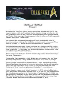 NICHELLE NICHOLS Biography Nichelle Nichols was born in Robbins, Illinois, near Chicago. Her father was both the town mayor of Robbins and its chief magistrate. She has studied in Chicago as well as New York and Los Ange