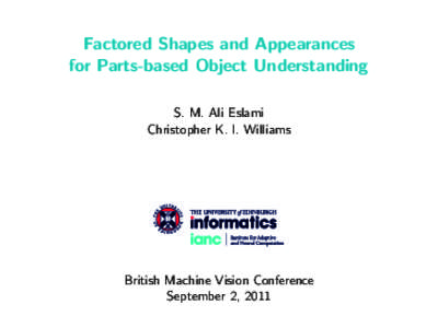 Factored Shapes and Appearances for Parts-based Object Understanding S. M. Ali Eslami Christopher K. I. Williams  British Machine Vision Conference