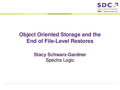 Object Oriented Storage and the End of File-Level Restores Stacy Schwarz-Gardner Spectra LogicStorage Developer Conference. ©Spectra Logic Inc.. All Rights Reserved.