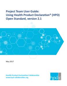 Project Team User Guide: Using Health Product Declaration® (HPD) Open Standard, version 2.1 May 2017