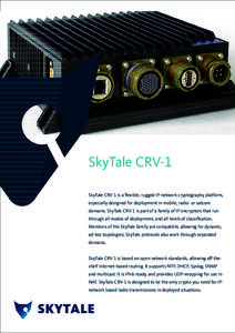 SkyTale CRV-1 SkyTale CRV-1 is a flexible, rugged IP-network cryptography platform, especially designed for deployment in mobile, radio- or satcom domains. SkyTale CRV-1 is part of a family of IP encryptors that run thro