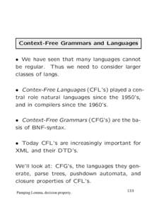 Context-Free Grammars and Languages • We have seen that many languages cannot be regular. Thus we need to consider larger classes of langs. • Contex-Free Languages (CFL’s) played a central role natural languages si