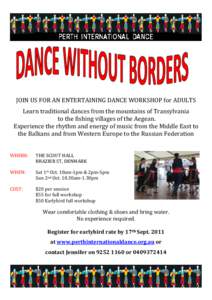 JOIN US FOR AN ENTERTAINING DANCE WORKSHOP for ADULTS Learn traditional dances from the mountains of Transylvania to the fishing villages of the Aegean. Experience the rhythm and energy of music from the Middle East to t