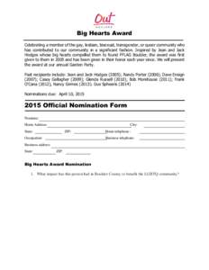 Big Hearts Award Celebrating a member of the gay, lesbian, bisexual, transgender, or queer community who has contributed to our community in a significant fashion. Inspired by Jean and Jack Hodges whose big hearts compel