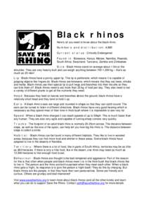 Black rhinos Here’s all you need to know about the black rhino: Numbers and distribution: 4,880 Current status: Critically Endangered Found in: Botswana, Kenya, Malawi, Namibia, Rwanda, South Africa, Swaziland, Tanzani
