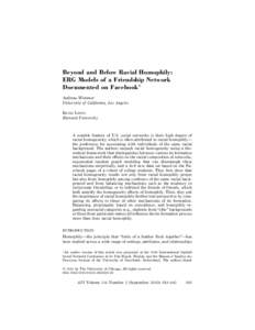 Beyond and Below Racial Homophily: ERG Models of a Friendship Network Documented on Facebook1 Andreas Wimmer University of California, Los Angeles Kevin Lewis