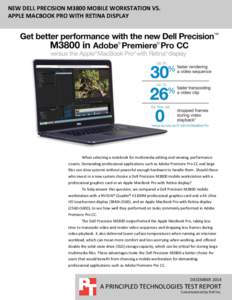 NEW DELL PRECISION M3800 MOBILE WORKSTATION VS. APPLE MACBOOK PRO WITH RETINA DISPLAY When selecting a notebook for multimedia editing and viewing, performance counts. Demanding professional applications such as Adobe Pr