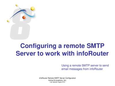 Configuring a remote SMTP Server to work with infoRouter Using a remote SMTP server to send email messages from infoRouter infoRouter Remote SMTP Server Configuration Active Innovations, Inc.