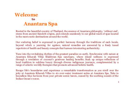Welcome to Anantara Spa Rooted in the beautiful country of Thailand, the essence of Anantara philosophy, ‘without end’, stems from ancient Sanskrit origins, and extends seamlessly to our global reach of spas located