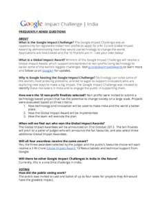 FREQUENTLY ASKED QUESTIONS ABOUT What is the Google Impact Challenge? The Google Impact Challenge was an opportunity for registered Indian non-profits to apply for a Rs 3 crore Global Impact Award by demonstrating how th