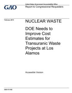 GAOAccessible Version, NUCLEAR WASTE, DOE Needs to Improve Cost Estimates for Transuranic Waste Projects at Los Alamos