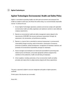 Agilent Technologies Environmental, Health and Safety Policy Agilent is committed to providing healthy and safe work environments and processes that enable our people to work injury and illness free while acting in an en