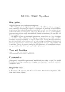 Fall 2008: EE360C Algorithms Description This course aims to study combinatorial algorithms. We will begin by reviewing discrete mathematics. We will then study measuring program performance using the big-O notation. Fol
