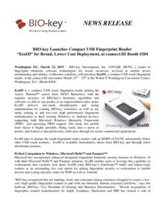 NEWS RELEASE  BIO-key Launches Compact USB Fingerprint Reader “EcoID” for Broad, Lower Cost Deployment, at connect:ID Booth #204 Washington DC, March 23, 2015 – BIO-key International, Inc. (OTCQB: BKYI), a leader i