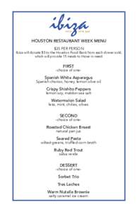 HOUSTON RESTAURANT WEEK MENU $35 PER PERSON Ibiza will donate $5 to the Houston Food Bank from each dinner sold, which will provide 15 meals to those in need.