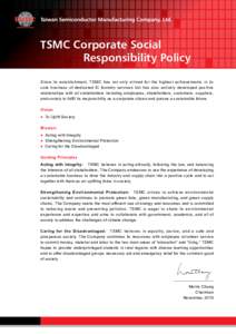 TSMC Corporate Social Responsibility Policy Since its establishment, TSMC has not only strived for the highest achievements in its core business of dedicated IC foundry services but has also actively developed positive r