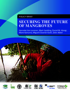 POLICY BRIEF  Securing the future of mangroves Hanneke Van Lavieren, Mark Spalding, Daniel M. Alongi, Mami Kainuma, Miguel Clüsener-Godt, Zafar Adeel