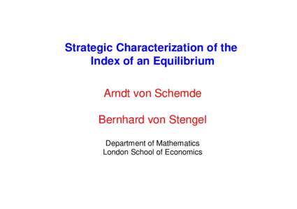 Strategic Characterization of the Index of an Equilibrium Arndt von Schemde Bernhard von Stengel Department of Mathematics London School of Economics