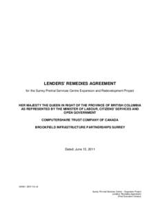 LENDERS’ REMEDIES AGREEMENT for the Surrey Pretrial Services Centre Expansion and Redevelopment Project HER MAJESTY THE QUEEN IN RIGHT OF THE PROVINCE OF BRITISH COLUMBIA AS REPRESENTED BY THE MINISTER OF LABOUR, CITIZ