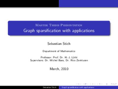 Master Thesis Presentation  Graph sparsification with applications Sebastian Stich Department of Mathematics Professor: Prof. Dr. H.-J. L¨