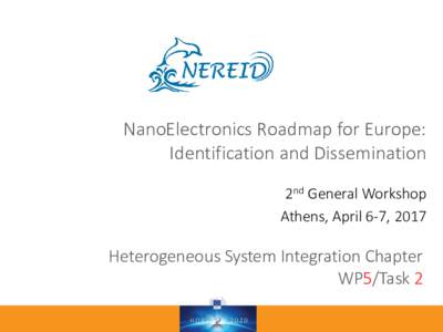 NanoElectronics Roadmap for Europe: Identification and Dissemination 2nd General Workshop Athens, April 6-7, 2017  Heterogeneous System Integration Chapter