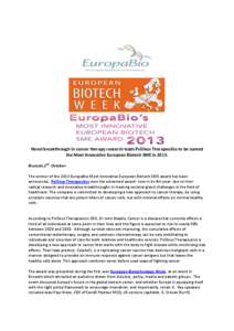 Novel breakthrough in cancer therapy research leads PsiOxus Therapeutics to be named the Most Innovative European Biotech SME in[removed]Brussels,2nd OctoberThe winner of the 2013 EuropaBio Most Innovative European Biotech