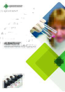 ALBAclone® Advanced Partial RhD Typing Kit ALBAclone® Advanced Partial RhD Typing Kit (Z293) Quotient is recognised as the premier manufacturer of kits to assist in the identification of weak and partial RhD types. Th