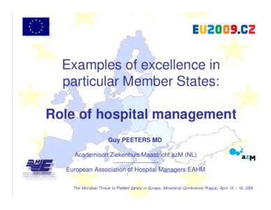 Examples of excellence in particular Member States: Role of hospital management Guy PEETERS MD Academisch Ziekenhuis Maastricht azM (NL) ---------------------European Association of Hospital Managers EAHM