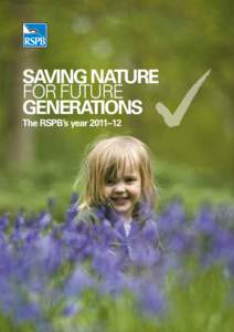 SAVING NATURE FOR FUTURE GENERATIONS The RSPB’s year 2011–12  CONTENTS