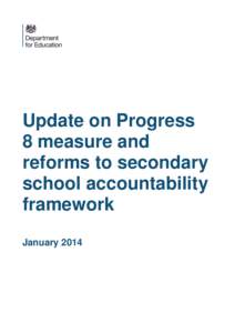Update on Progress 8 measure and reforms to secondary school accountability framework January 2014