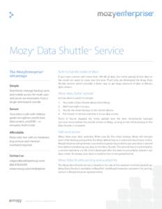 Mozy® Data Shuttle™ Service The MozyEnterprise® advantage Simple Seamlessly manage backup, sync, and mobile access for multi-user