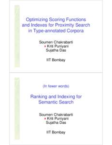Optimizing Scoring Functions and Indexes for Proximity Search in Type-annotated Corpora Soumen Chakrabarti Kriti Puniyani Sujatha Das