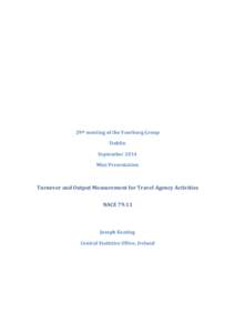 29th meeting of the Voorburg Group Dublin September 2014 Mini Presentation  Turnover and Output Measurement for Travel Agency Activities