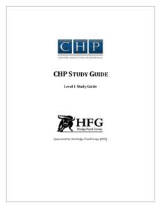 CHP STUDY GUIDE Level 1 Study Guide Sponsored by the Hedge Fund Group (HFG)  CERTIFIED HEDGE FUND PROFESSIONAL (CHP) STUDY GUIDE