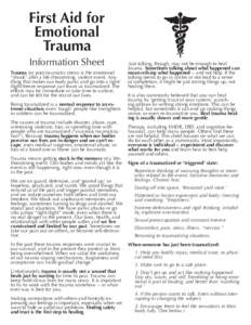 First Aid for Emotional Trauma Information Sheet Trauma (or post-traumatic stress) is the emotional “shock” after a life-threatening, violent event. Anything that makes our body panic and go into a fight/