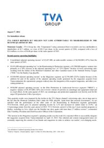 August 1st, 2016 For immediate release TVA GROUP REPORTS $5.7 MILLION NET LOSS ATTRIBUTABLE TO SHAREHOLDERS IN THE SECOND QUARTER OF 2016 Montreal, Canada - TVA Group Inc. (the 