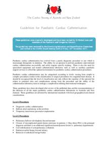 The Cardiac Society of Australia and New Zealand  Guidelines for Paediatric Cardiac Catheterisation These guidelines were originally developed and have been revised by Dr Robert Justo and members of the Paediatric and Co