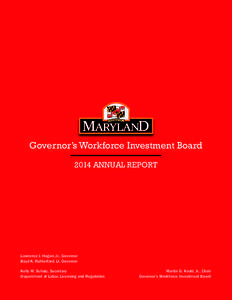 Governor’s Workforce Investment Board 2014 ANNUAL REPORT Lawrence J. Hogan, Jr., Governor Boyd K. Rutherford, Lt. Governor Kelly M. Schulz, Secretary