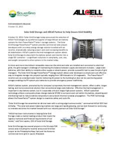 FOR IMMEDIATE RELEASE: October 22, 2013 Solar Grid Storage and AllCell Partner to Help Ensure Grid Stability October 22, 2013– Solar Grid Storage today announced the selection of AllCell Technologies as a preferred sup